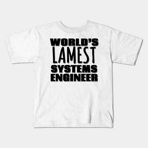 World's Lamest Systems Engineer Kids T-Shirt by Mookle